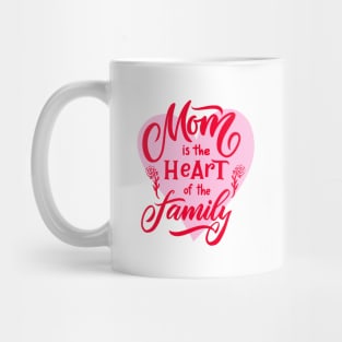 Mothers day quote Mon is the heart of the family Mug